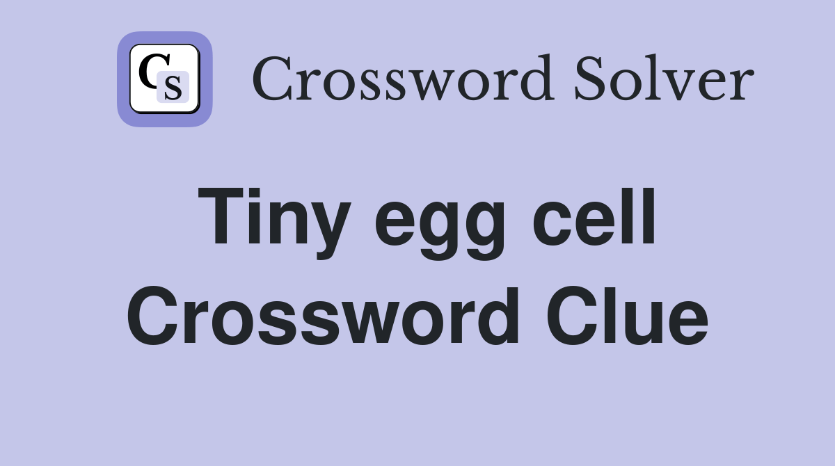Tiny egg cell Crossword Clue Answers Crossword Solver